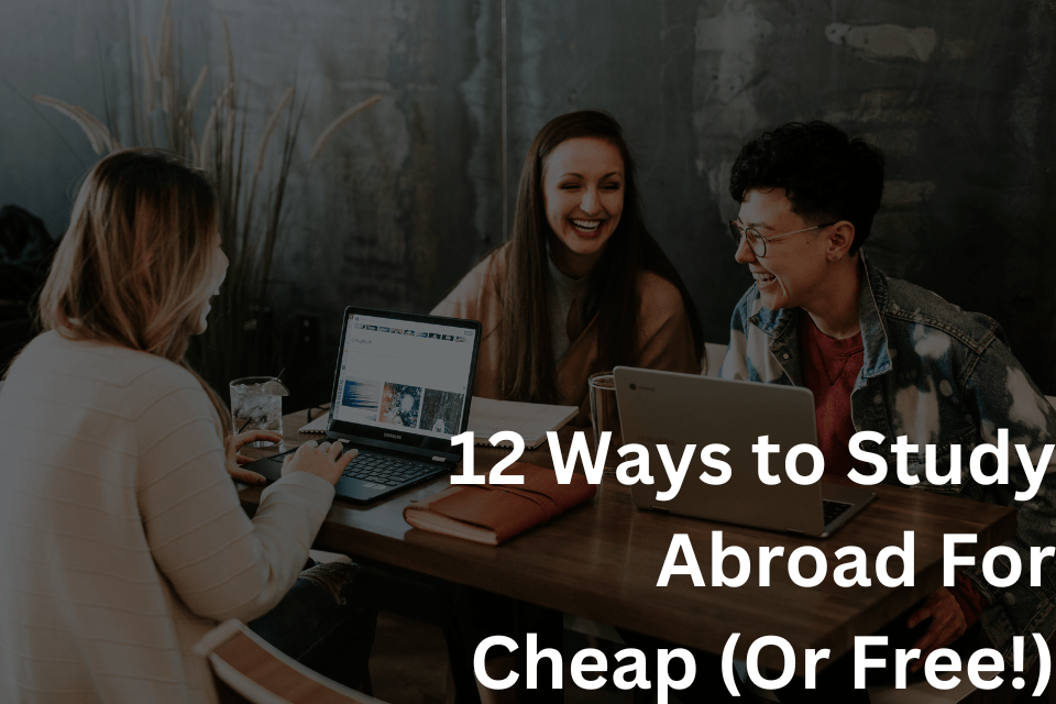 12 Ways to Study Abroad For Cheap (Or Free!)