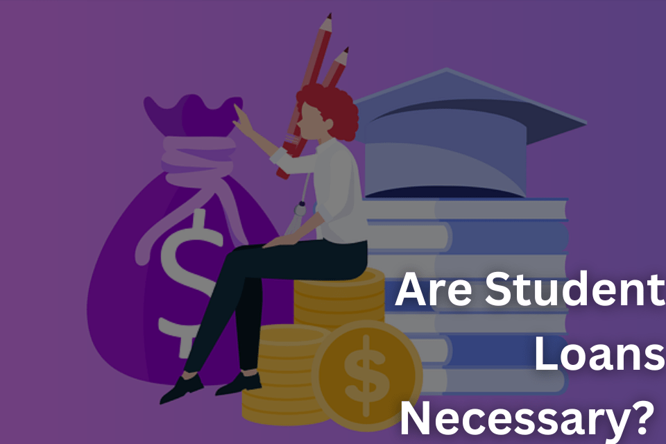 Are Student Loans Necessary Understanding the Pros and Cons