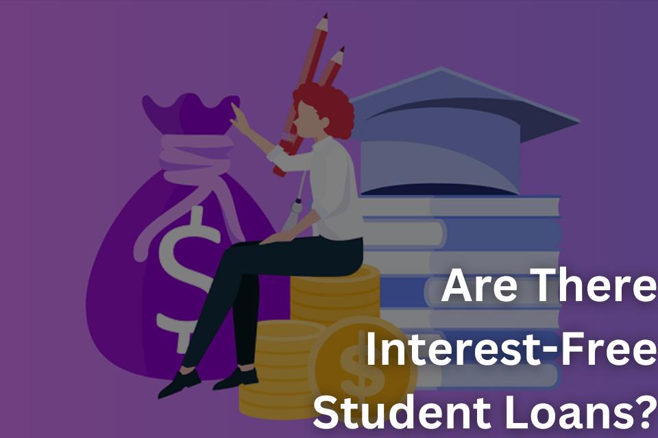 Are There Interest-Free Student Loans