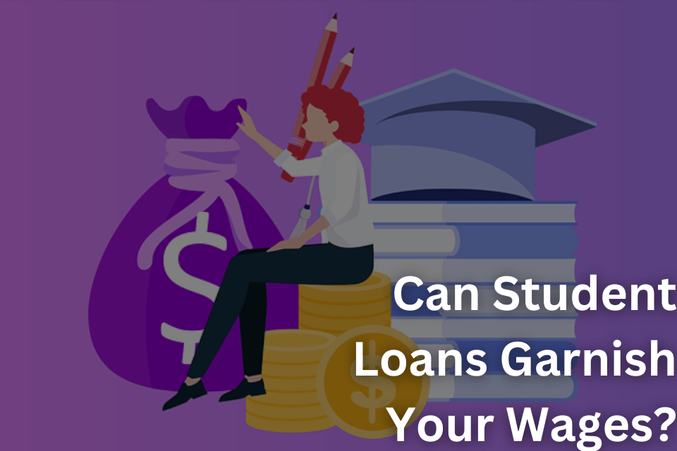 Can Student Loans Garnish Your Wages