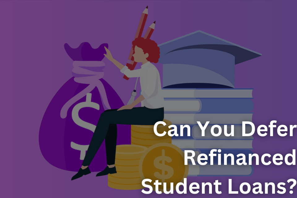 Can You Defer Refinanced Student Loans