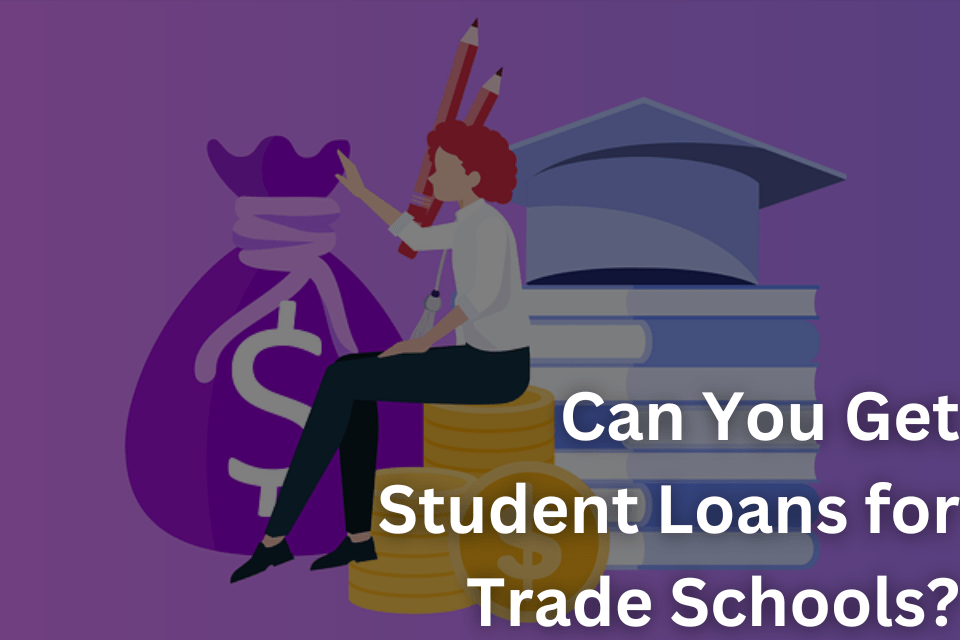 Can You Get Student Loans for Trade Schools