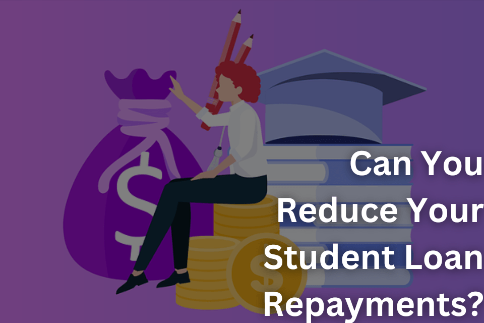 Can You Reduce Your Student Loan Repayments