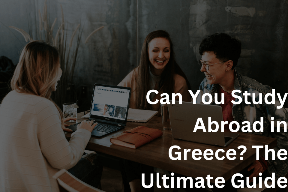 Can You Study Abroad in Greece The Ultimate Guide