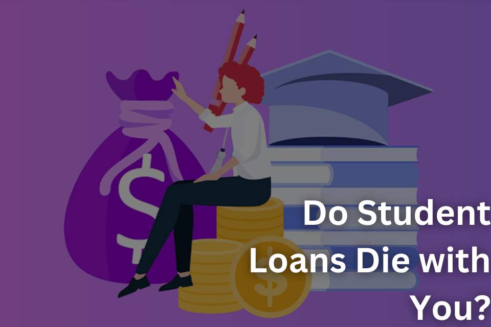 Do Student Loans Die with You