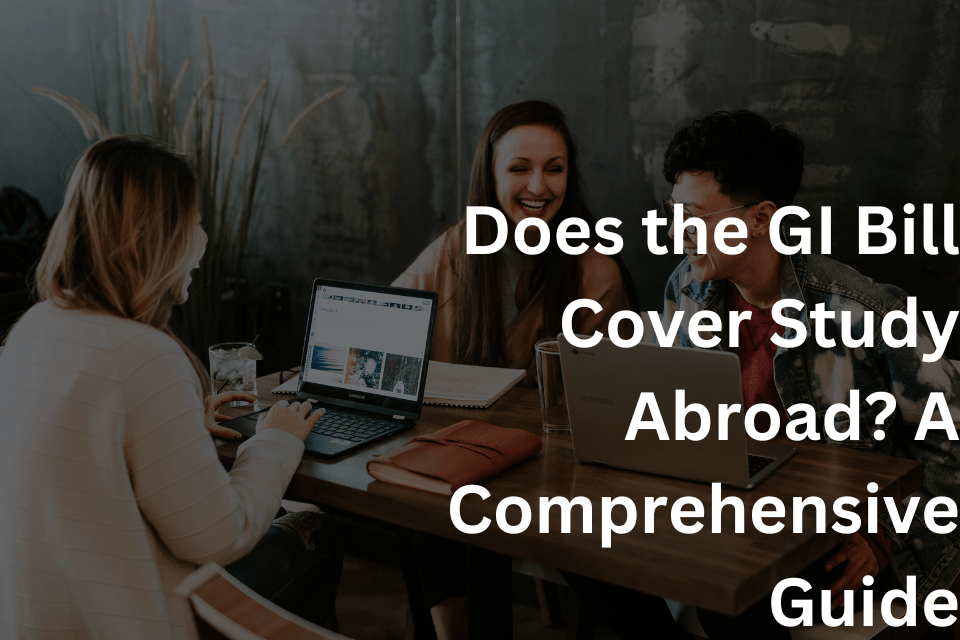 Does the GI Bill Cover Study Abroad A Comprehensive Guide