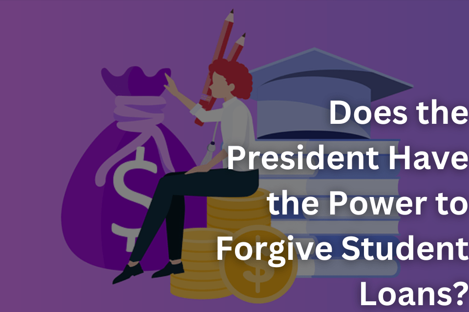 Does the President Have the Power to Forgive Student Loans