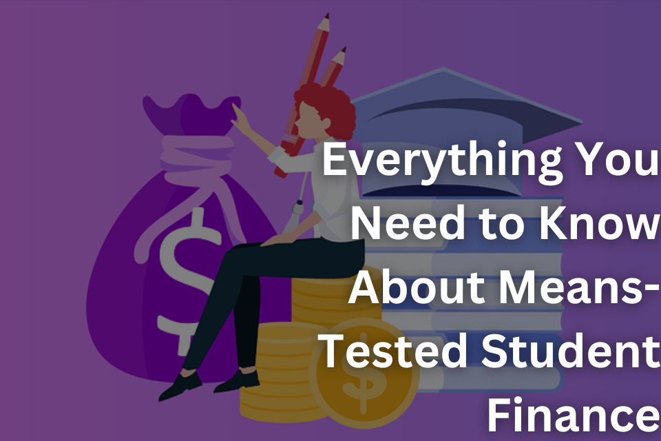 Everything You Need to Know About Means-Tested Student Finance