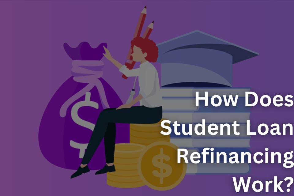 How Does Student Loan Refinancing Work