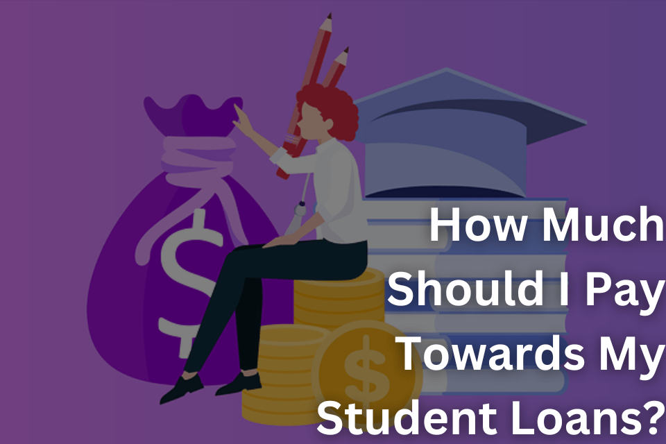 How Much Should I Pay Towards My Student Loans