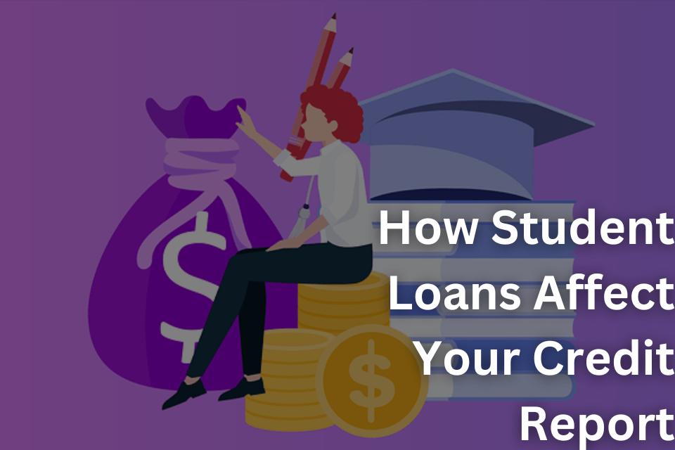 How Student Loans Affect Your Credit Report