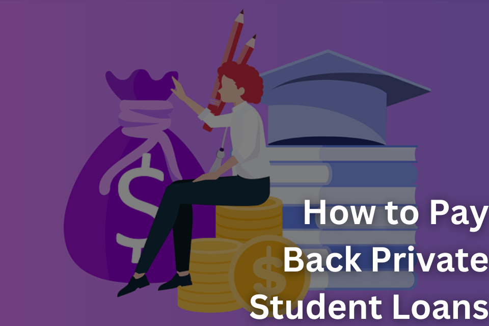 How to Pay Back Private Student Loans