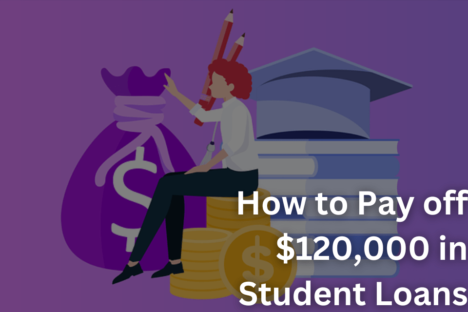 How to Pay off $120,000 in Student Loans