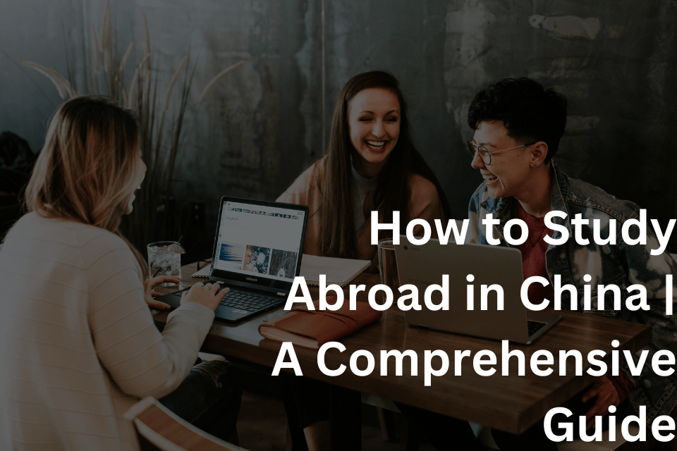 How to Study Abroad in China A Comprehensive Guide