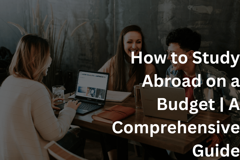 How to Study Abroad on a Budget A Comprehensive Guide