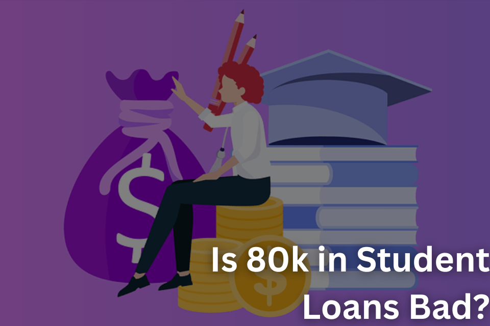 Is 80k in Student Loans Bad