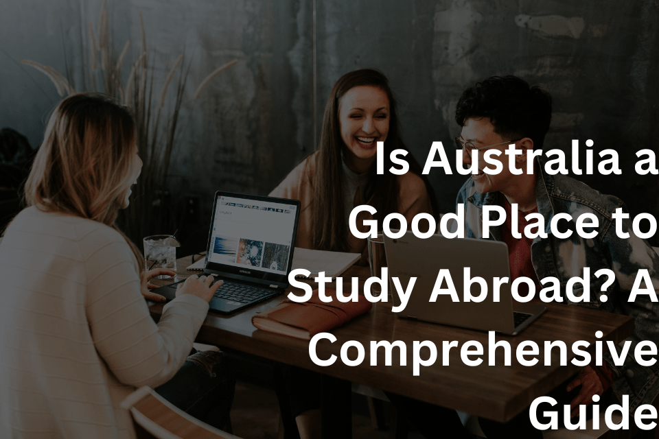Is Australia a Good Place to Study Abroad A Comprehensive Guide