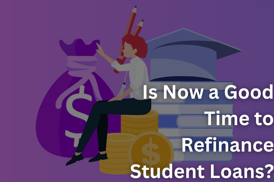 Is Now a Good Time to Refinance Student Loans