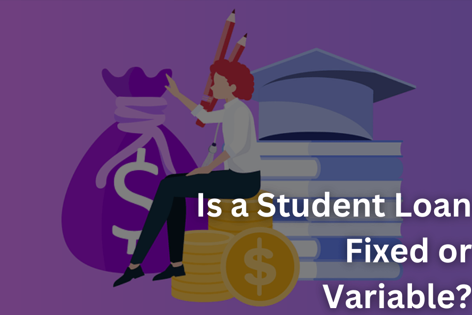 Is a Student Loan Fixed or Variable