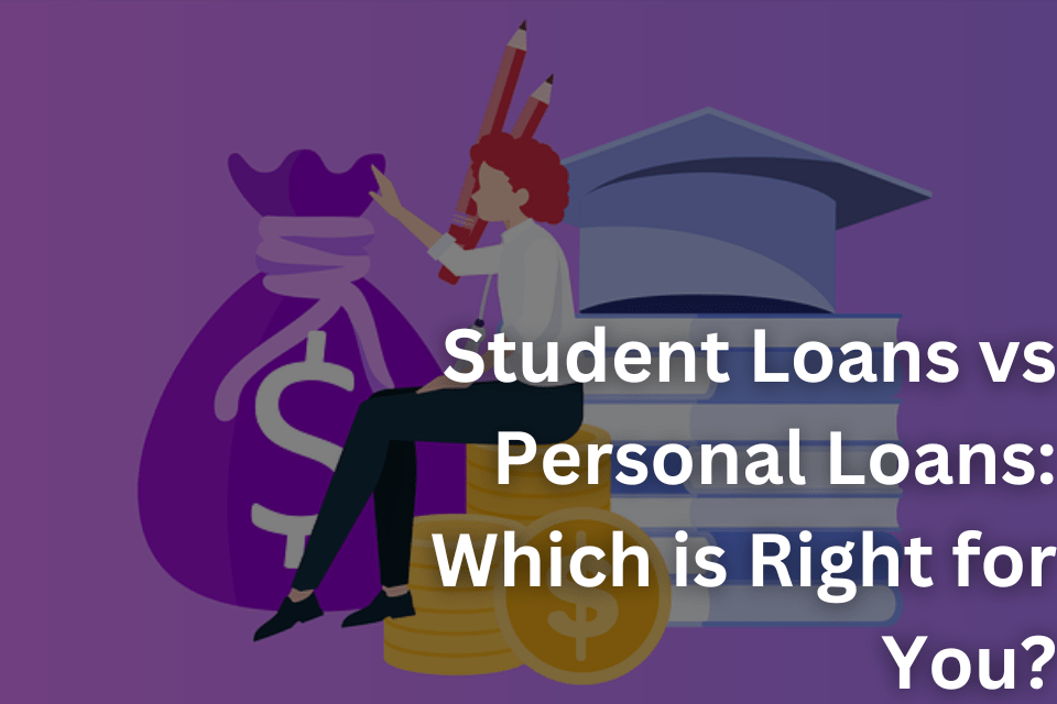 Student Loans vs Personal Loans Which is Right for You