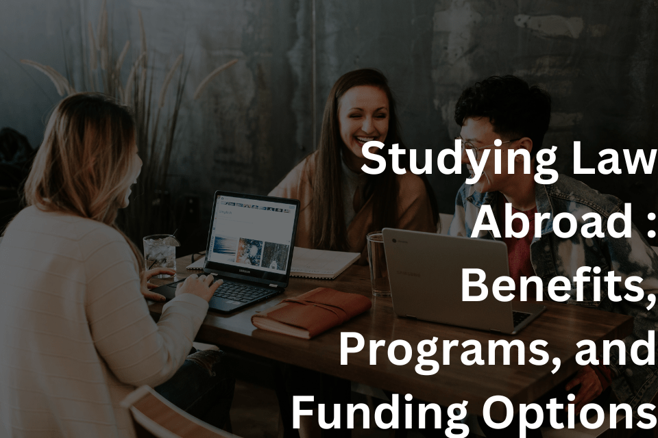 Studying Law Abroad Benefits, Programs, and Funding Options