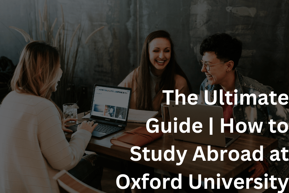 The Ultimate Guide How to Study Abroad at Oxford University