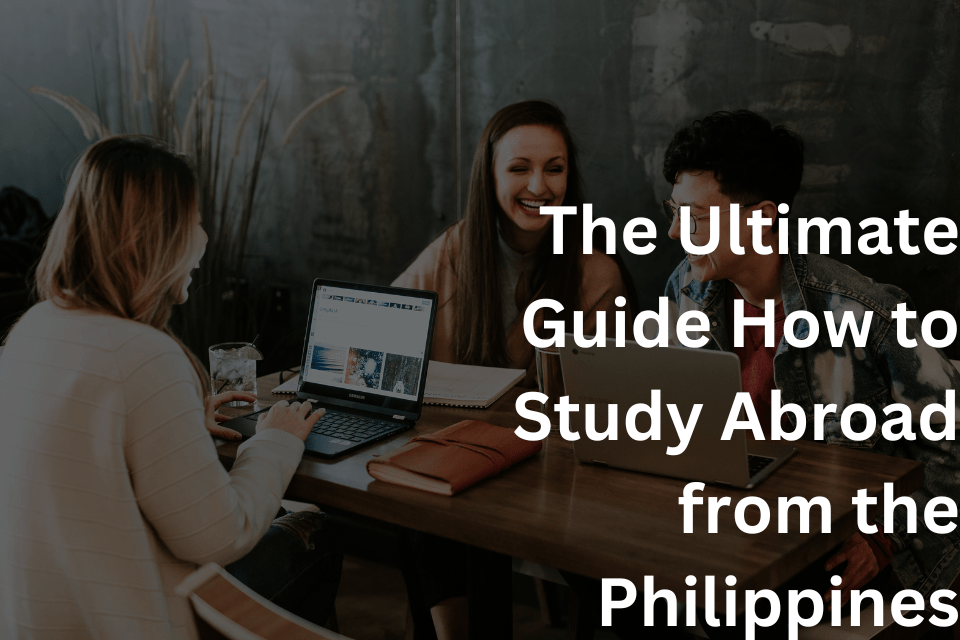 The Ultimate Guide How to Study Abroad from the Philippines