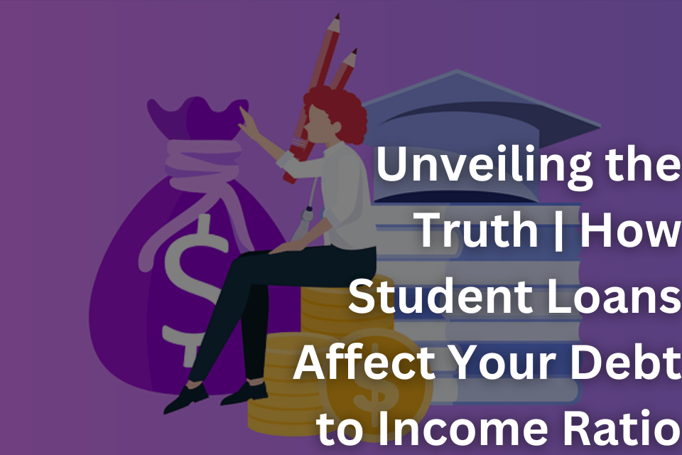 Unveiling the Truth How Student Loans Affect Your Debt to Income Ratio