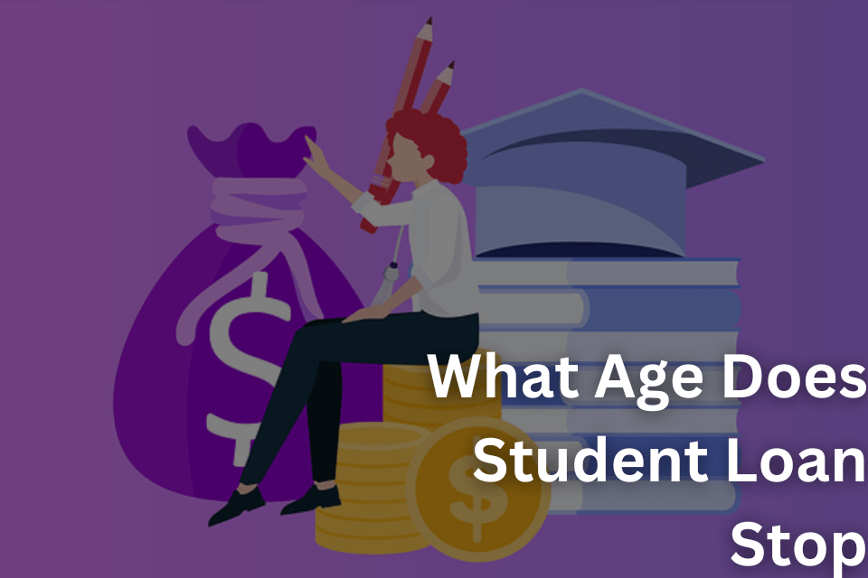 What Age Does Student Loan Stop