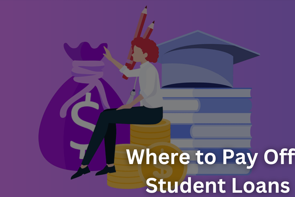 Where to Pay Off Student Loans