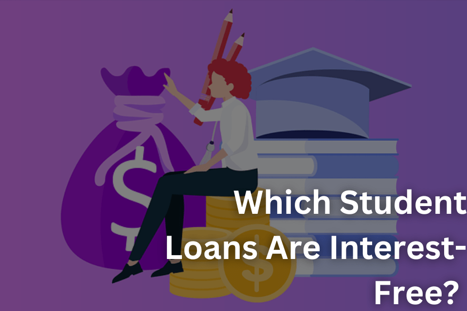 Which Student Loans Are Interest-Free A Comprehensive Guide