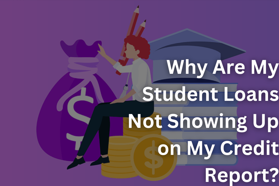 Why Are My Student Loans Not Showing Up on My Credit Report Here's What You Need to Know