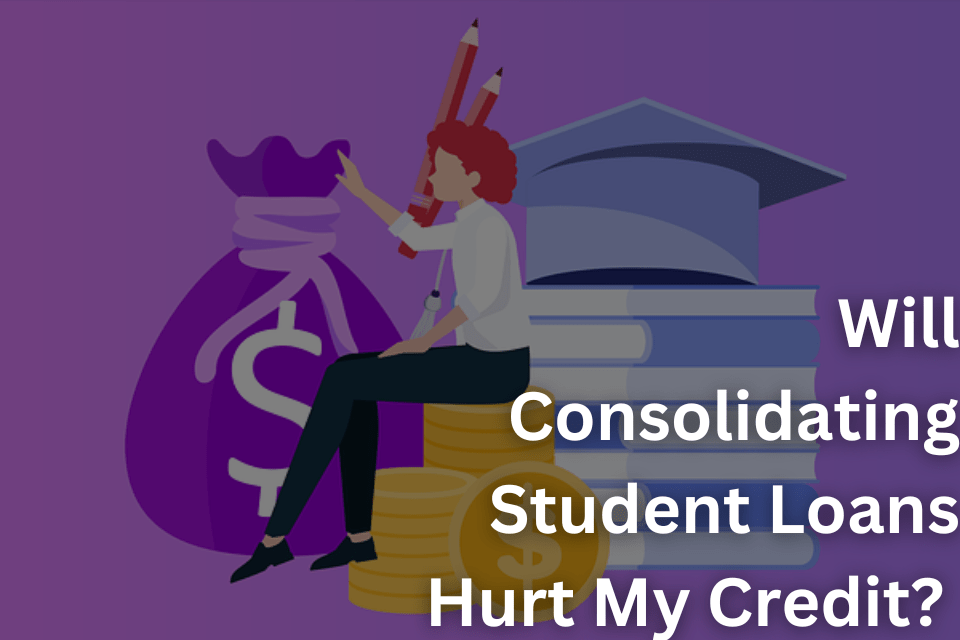 Will Consolidating Student Loans Hurt My Credit