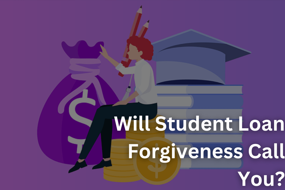 Will Student Loan Forgiveness Call You